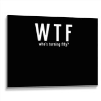 Wtf Who Turning Fifty 50 Years Old Funny 50th Birthday Metal Print Horizontal | Artistshot