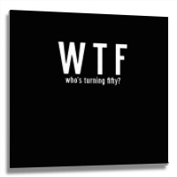 Wtf Who Turning Fifty 50 Years Old Funny 50th Birthday Metal Print Square | Artistshot