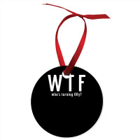 Wtf Who Turning Fifty 50 Years Old Funny 50th Birthday Ornament | Artistshot