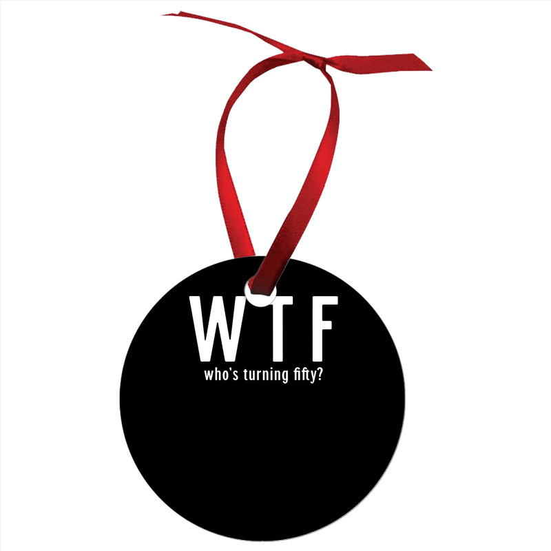 Wtf Who Turning Fifty 50 Years Old Funny 50th Birthday Ornament | Artistshot