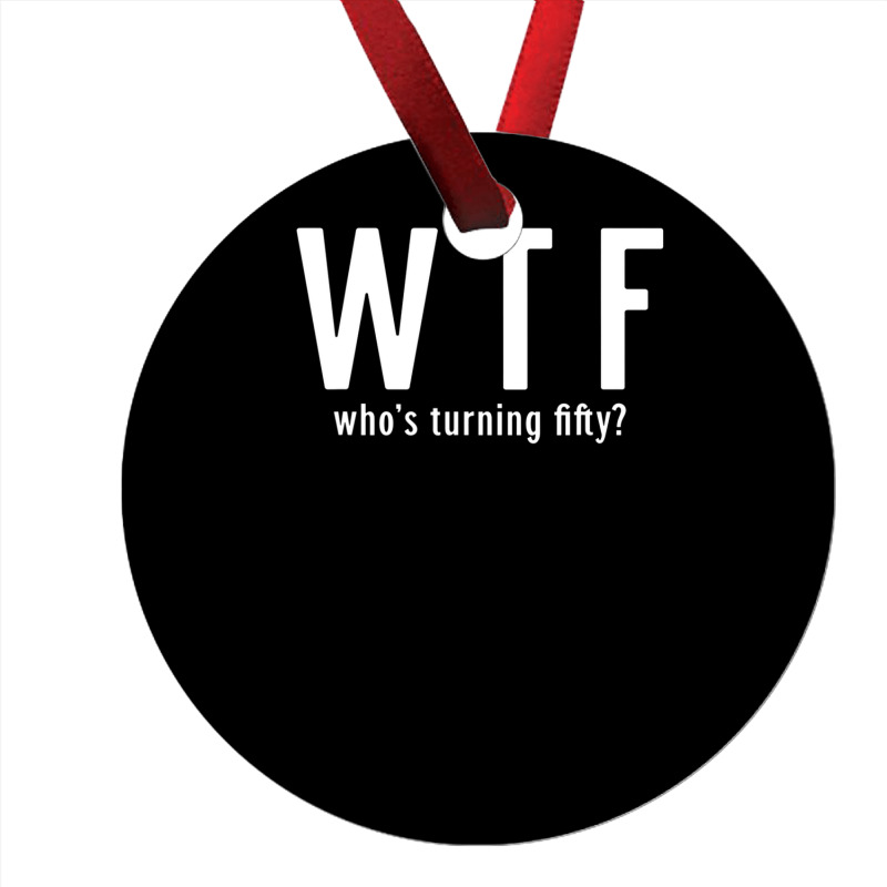 Wtf Who Turning Fifty 50 Years Old Funny 50th Birthday Ornament | Artistshot