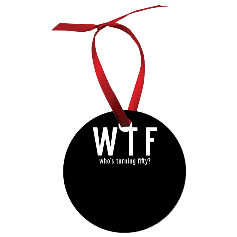 Wtf Who Turning Fifty 50 Years Old Funny 50th Birthday Ornament | Artistshot