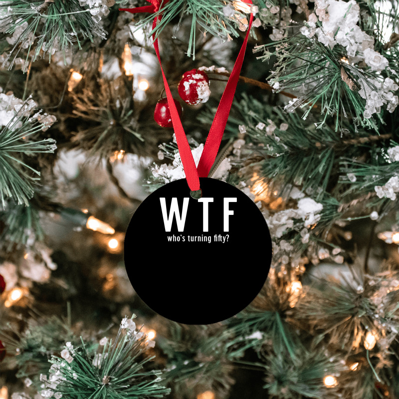 Wtf Who Turning Fifty 50 Years Old Funny 50th Birthday Ornament | Artistshot