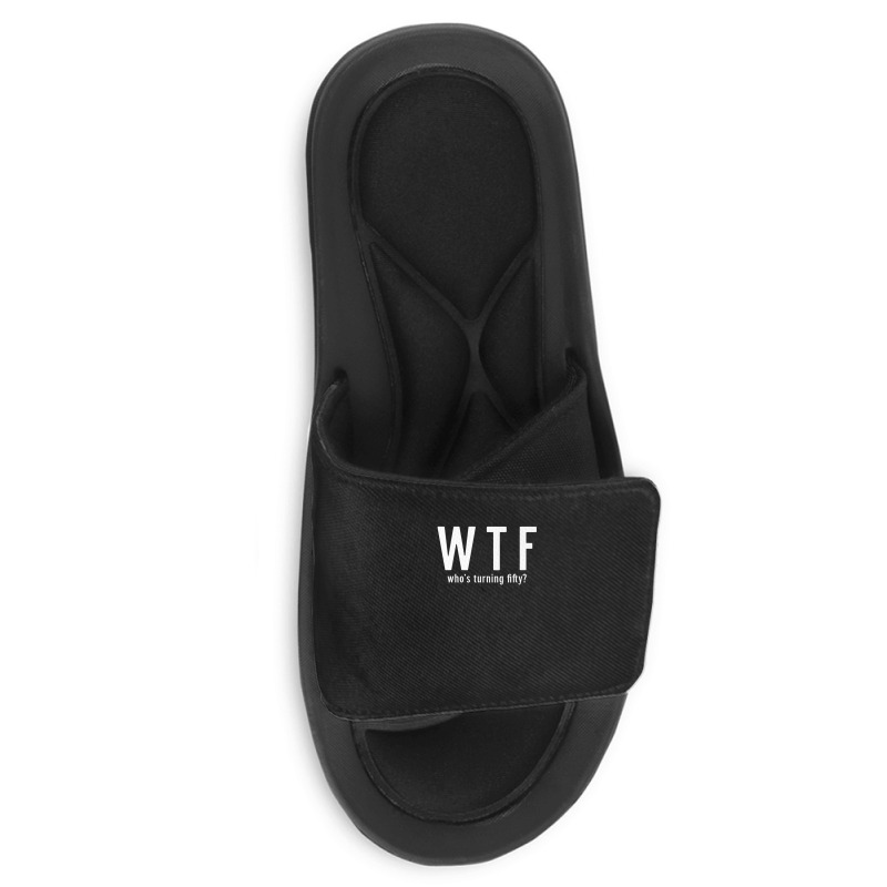 Wtf Who Turning Fifty 50 Years Old Funny 50th Birthday Slide Sandal | Artistshot