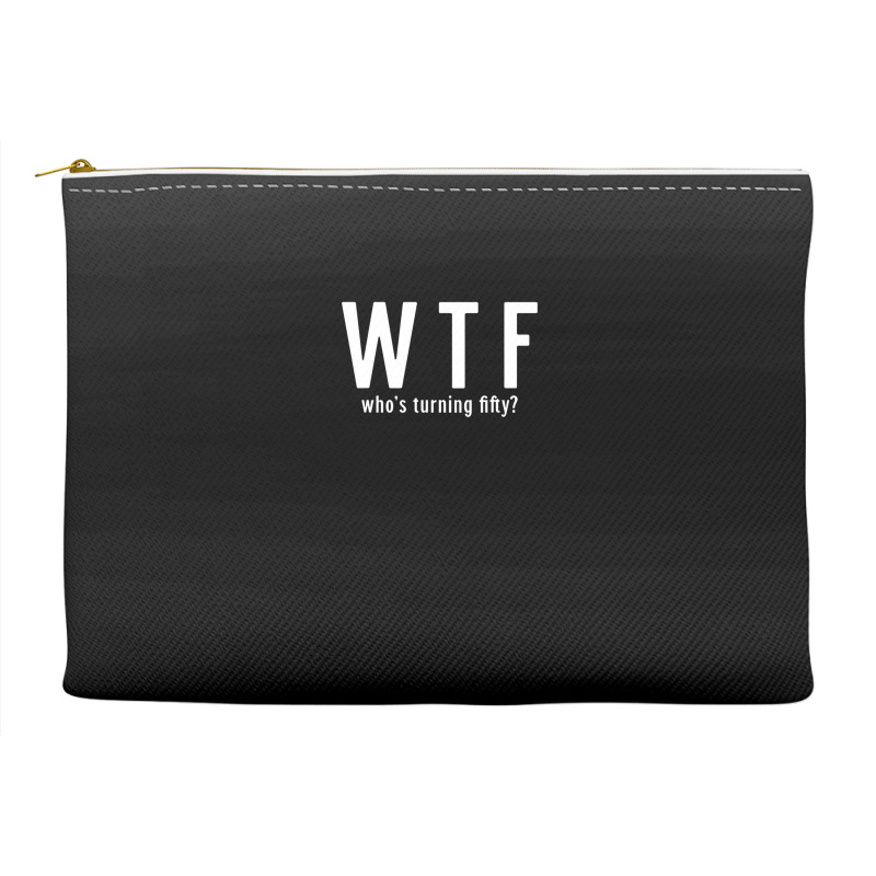 Wtf Who Turning Fifty 50 Years Old Funny 50th Birthday Accessory Pouches | Artistshot