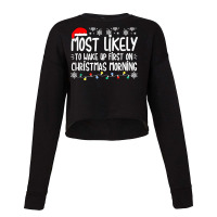 Most Likely To Wake Up First On Christmas Morning Xmas Light T Shirt Cropped Sweater | Artistshot