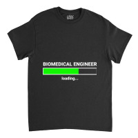 Biomedical Engineer Loading College Major Gift Classic T-shirt | Artistshot