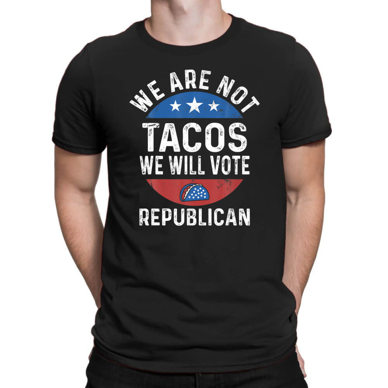 We Are Not Tacos Will Vote Republican Biden Breakfast Tacos T-shirt | Artistshot