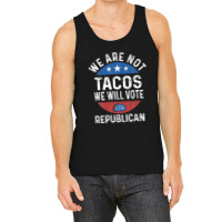 We Are Not Tacos Will Vote Republican Biden Breakfast Tacos Tank Top | Artistshot