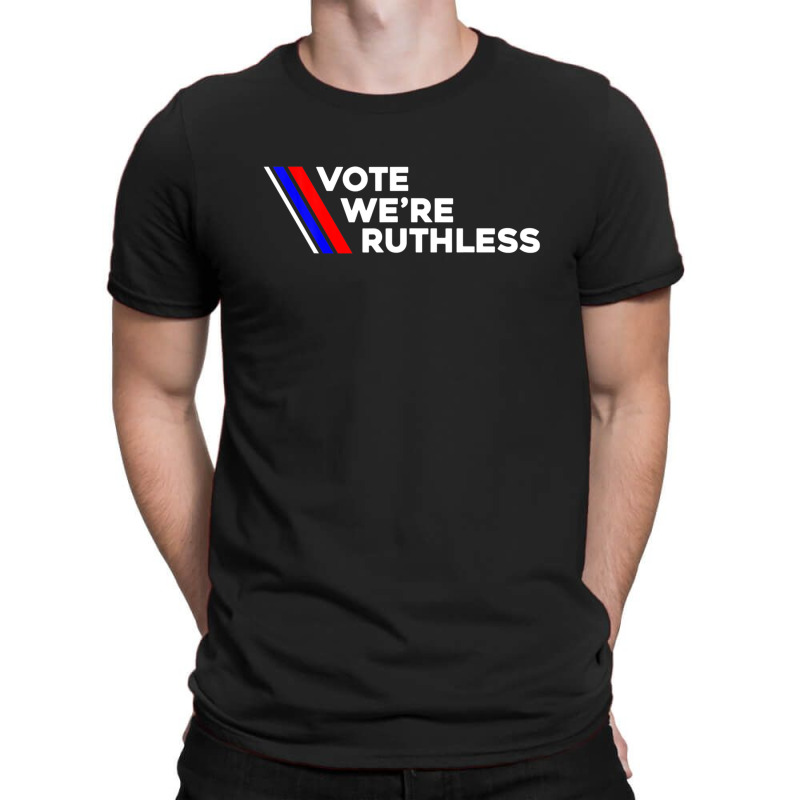 Vote We Re Ruthless Shirt Vote We Are Ruthless T-shirt | Artistshot