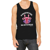 He Who Hath No Uterus Should Stfu Shirt He Who Hath Uterus Tank Top | Artistshot