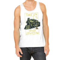 Take Em To The Train Station Tank Top | Artistshot