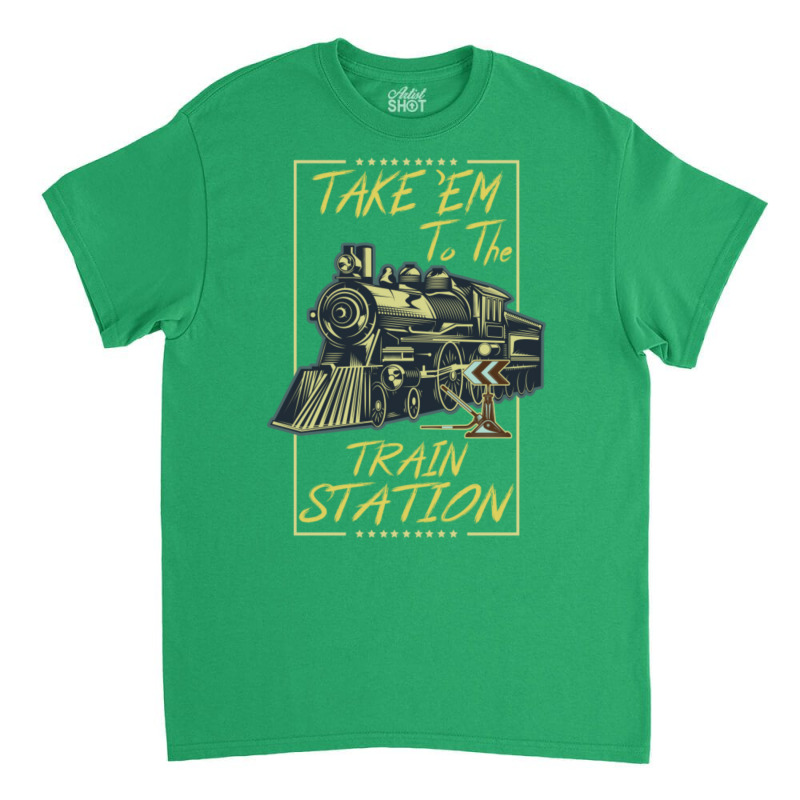 Take Em To The Train Station Classic T-shirt by ceinmedulz | Artistshot