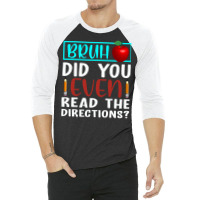 Bruh Did You Even Read The Directions Funny Teacher Sweatshirt 3/4 Sleeve Shirt | Artistshot