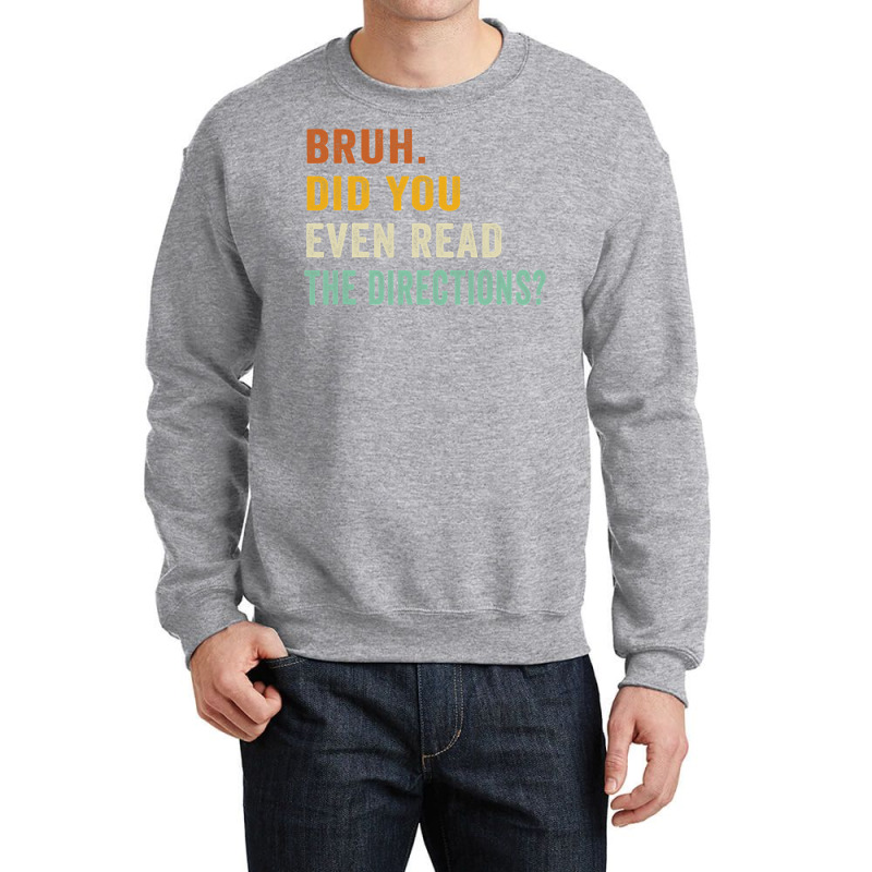 Bruh. Did You Even Read The Directions Retro Vintage Funny T Shirt Crewneck Sweatshirt | Artistshot