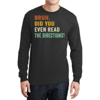 Bruh. Did You Even Read The Directions Retro Vintage Funny T Shirt Long Sleeve Shirts | Artistshot