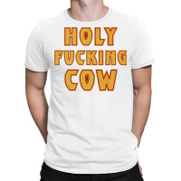 Holy Fcking Cow T-shirt | Artistshot