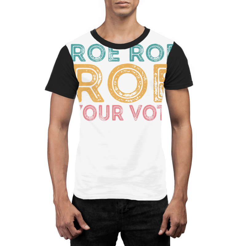 Roe Roe Roe Your Vote Graphic T-shirt | Artistshot