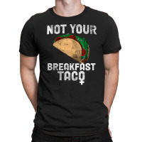 Not Your Breakfast Taco T-shirt | Artistshot