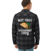 Not Your Breakfast Taco Flannel Shirt | Artistshot