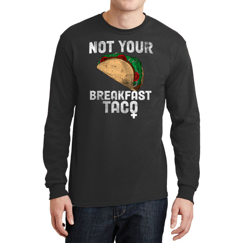 Not Your Breakfast Taco Long Sleeve Shirts | Artistshot