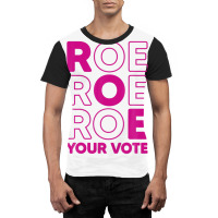 Roe Roe Roe Your Vote Graphic T-shirt | Artistshot