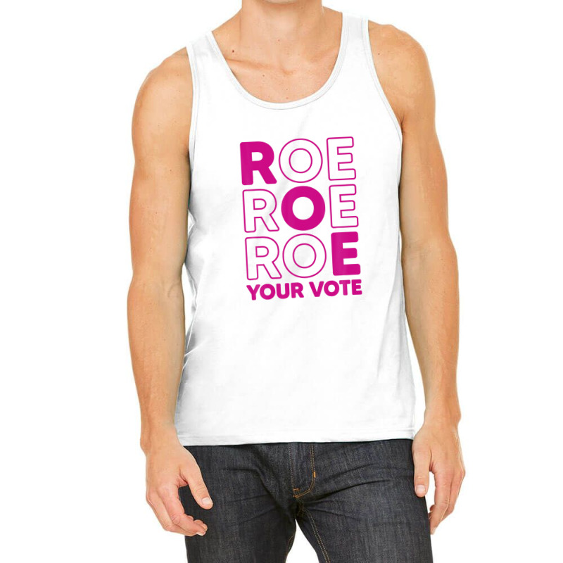 Roe Roe Roe Your Vote Tank Top | Artistshot