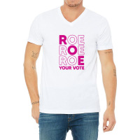 Roe Roe Roe Your Vote V-neck Tee | Artistshot