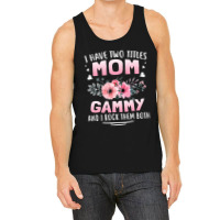 Family 365 I Have Two Titles Mom   Gammy Mothers Day Gifts Tank Top | Artistshot