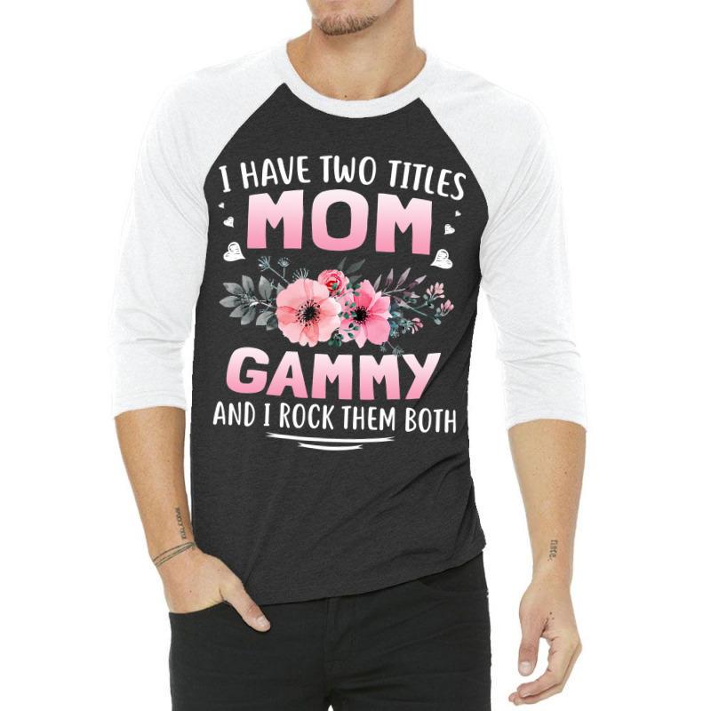 Family 365 I Have Two Titles Mom   Gammy Mothers Day Gifts 3/4 Sleeve Shirt by Bradley | Artistshot