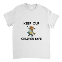 Cute Keep Our Children Safe - Bear Classic T-shirt | Artistshot