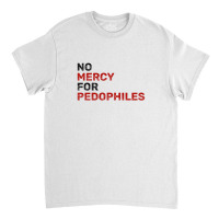 No Mercy For Pedophiles Classic T-shirt | Artistshot