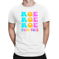 Womens Roe Roe Roe Your Vote Women Pro Choice Rights Vintage T-shirt | Artistshot