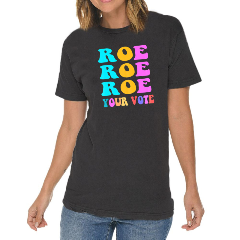 Womens Roe Roe Roe Your Vote Women Pro Choice Rights Vintage Vintage T-shirt | Artistshot