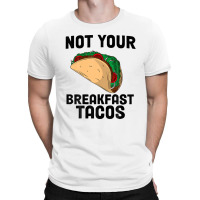 Not Your Breakfast Taco T-shirt | Artistshot