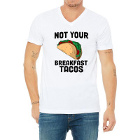 Not Your Breakfast Taco V-neck Tee | Artistshot