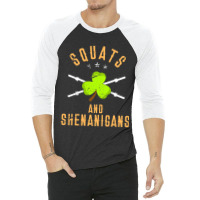 Squats And Shenanigans St Patricks Day T  Workout 3/4 Sleeve Shirt | Artistshot