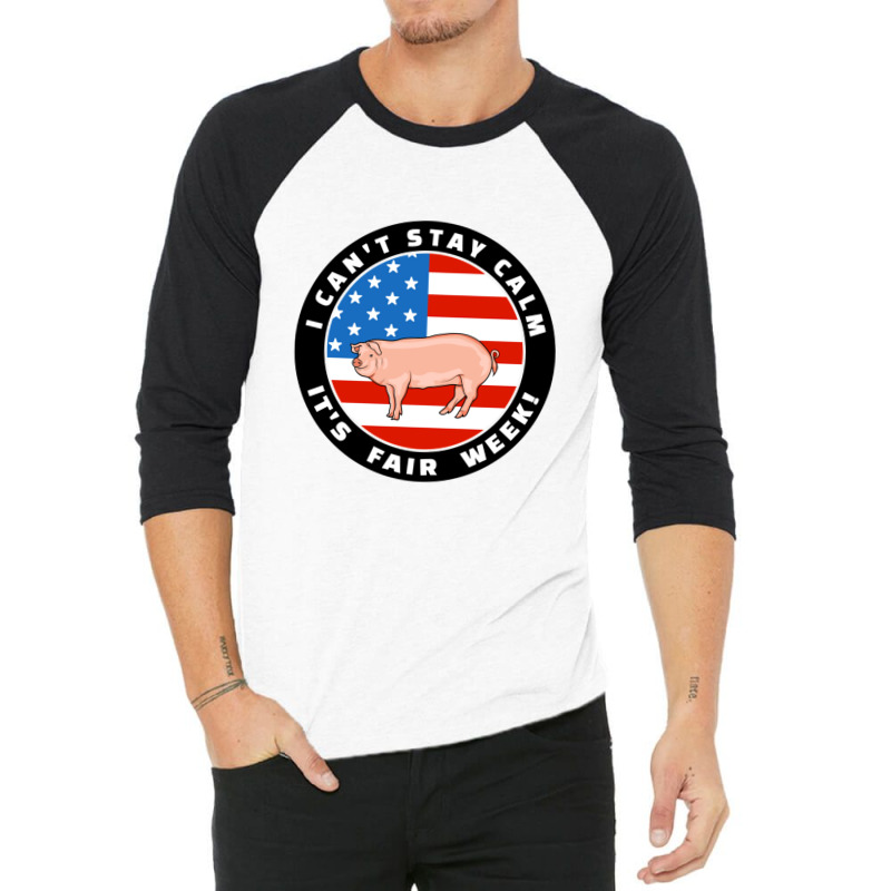 Patriotic I Can_t Stay Calm It_s Fair Week Pig Hog Swine Sweatshirt 3/4 Sleeve Shirt | Artistshot