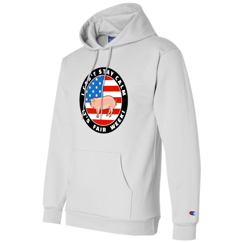 Patriotic I Can_t Stay Calm It_s Fair Week Pig Hog Swine Sweatshirt Champion Hoodie | Artistshot