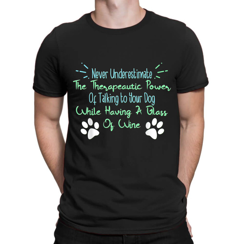 Funny Wine Drinker Dog Lover Quote T-shirt | Artistshot