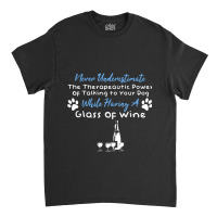 Funny Wine Drinker Dog Lover Quote 001 Classic T-shirt | Artistshot