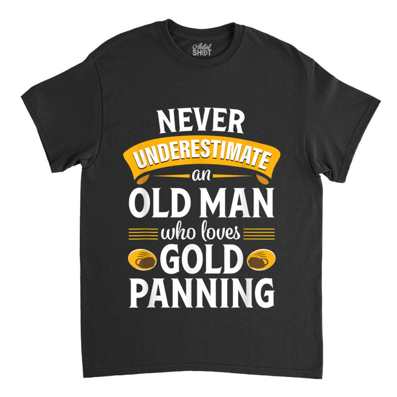 Gold Panning Funny Old Man Mining Prospecting Gift Tshirt Classic T-shirt | Artistshot