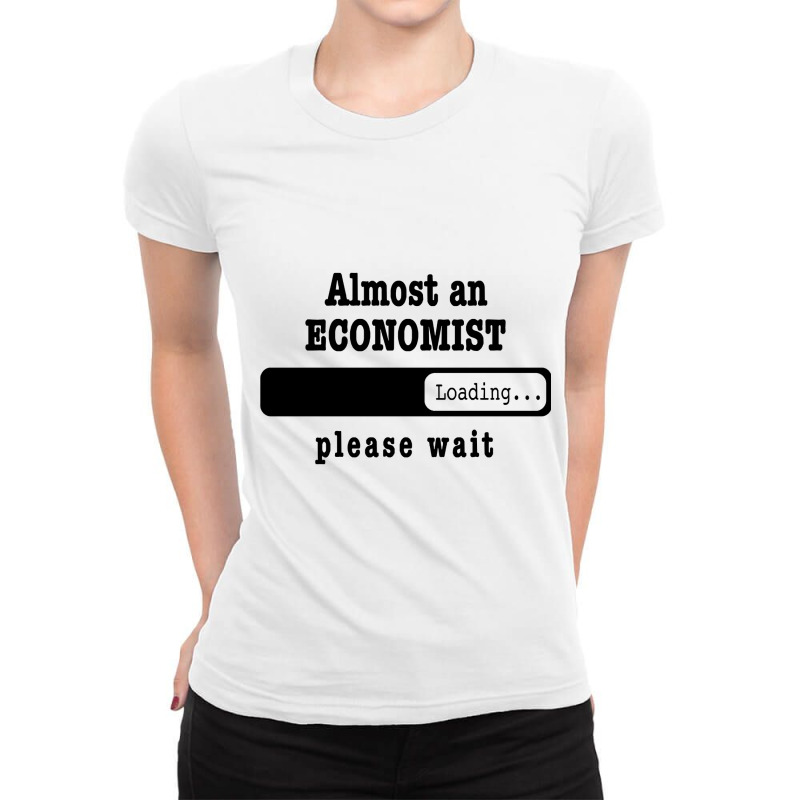 Almost A Economist Loading Please Wait Funny Economist Job Shirt Chris Ladies Fitted T-Shirt by Eme90 | Artistshot