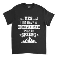 Grandpa, Grandma Skiing Retirement Plan Ski Gift Tee Classic T-shirt | Artistshot