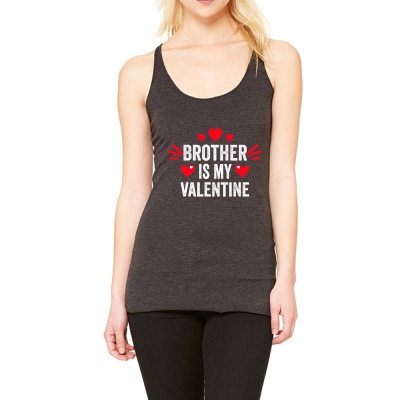 Brother Is My Valentine Gift For Her Funny Gift From Sister Racerback Tank by Ruffin878 | Artistshot