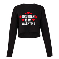 Brother Is My Valentine Gift For Her Funny Gift From Sister Cropped Sweater | Artistshot