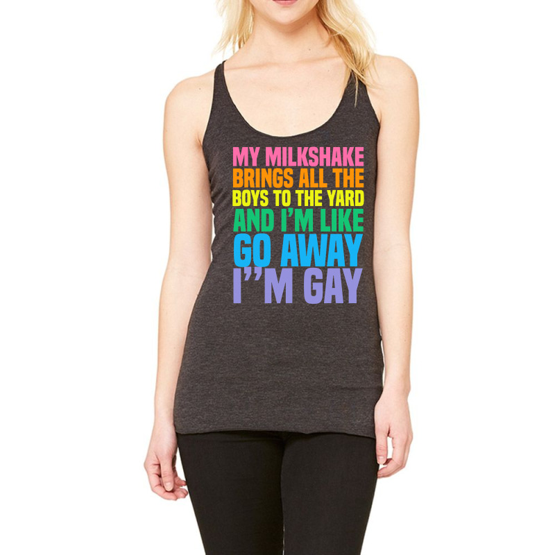 My Milkshake Brings All The Boys To The Yard I'm Gay T Shirt Racerback Tank by kogmor58594 | Artistshot