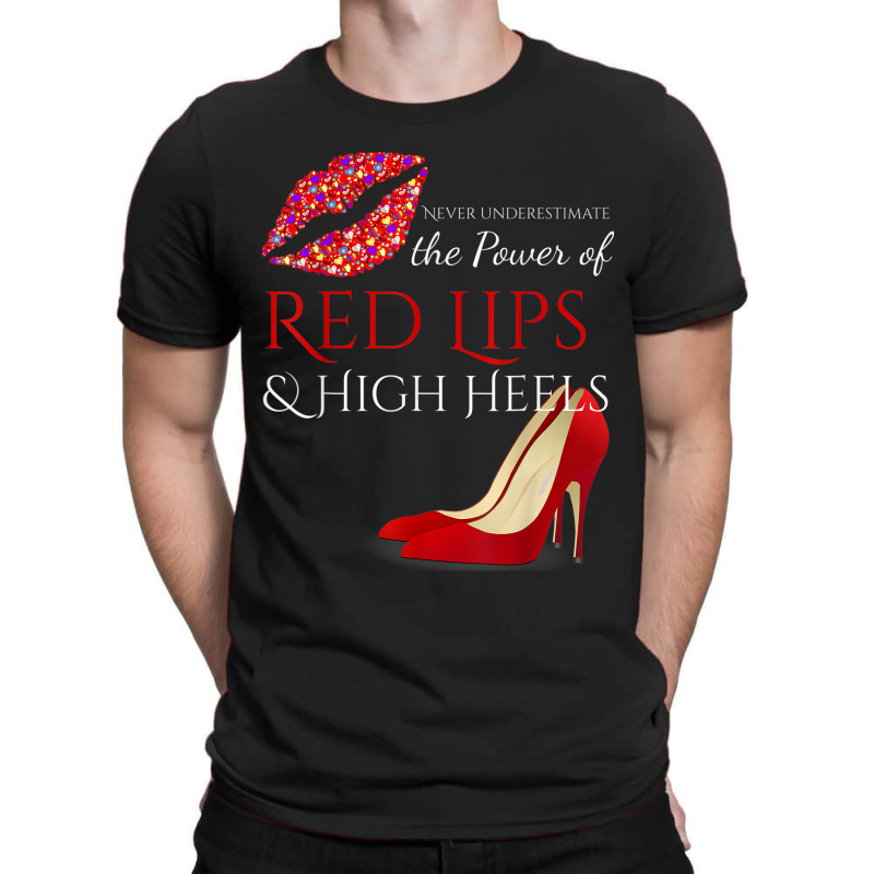 Hot Lips And High Heels . The Power Of Femininity T-shirt | Artistshot