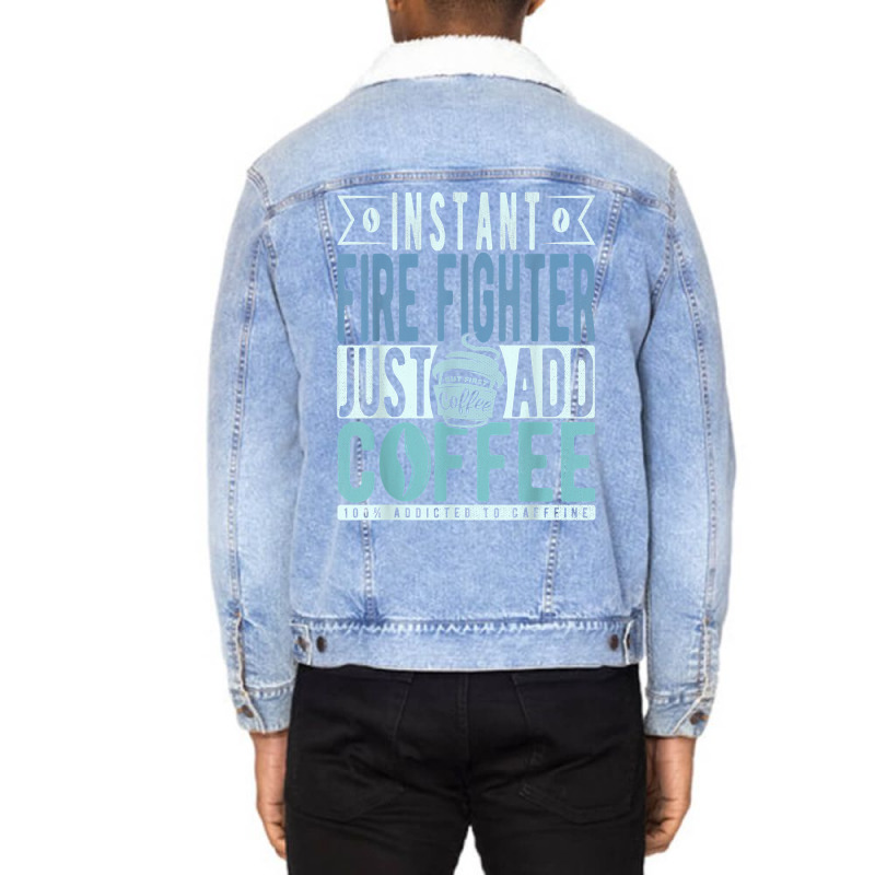 Instant Fire Fighter Just Add Coffee T Shirt Unisex Sherpa-Lined Denim Jacket by tawny4okburd | Artistshot