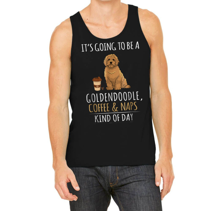 It's Going To Be A Goldendoodle Coffee And Naps Kind Of Day Tank Top | Artistshot